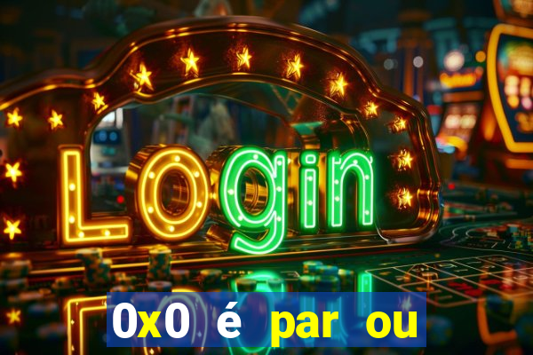 0x0 é par ou ímpar bet365