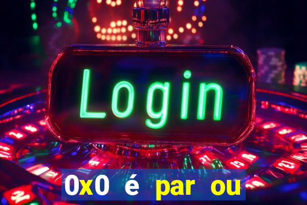 0x0 é par ou ímpar bet365