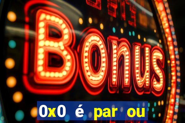 0x0 é par ou ímpar bet365