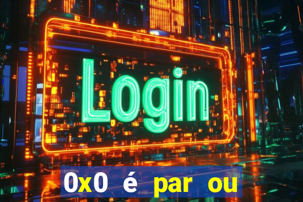 0x0 é par ou ímpar bet365