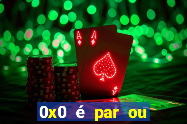 0x0 é par ou ímpar bet365