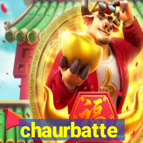 chaurbatte