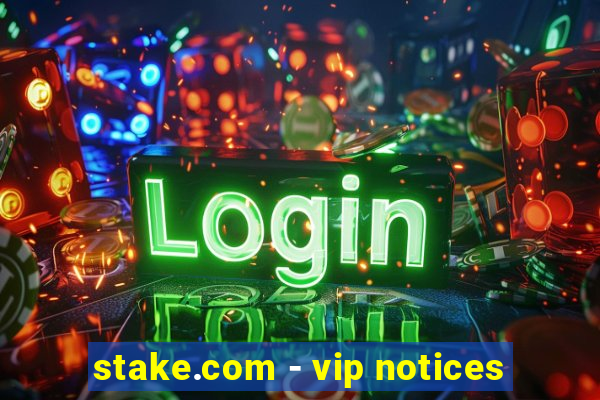 stake.com - vip notices