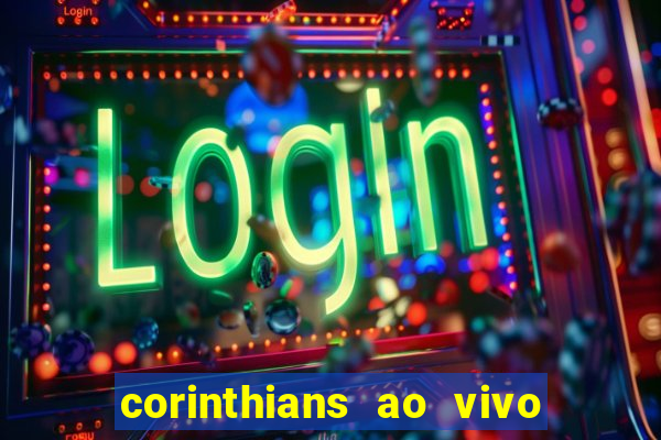 corinthians ao vivo futebol play