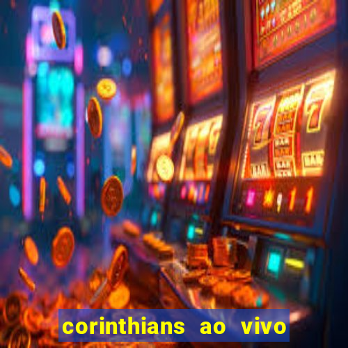 corinthians ao vivo futebol play