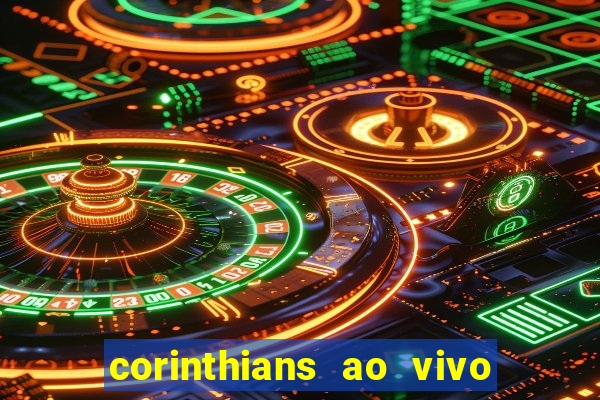 corinthians ao vivo futebol play