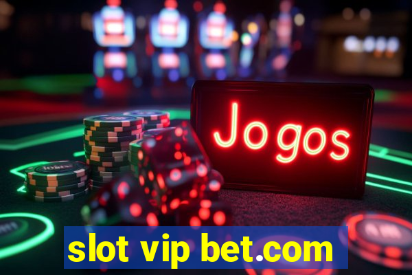 slot vip bet.com