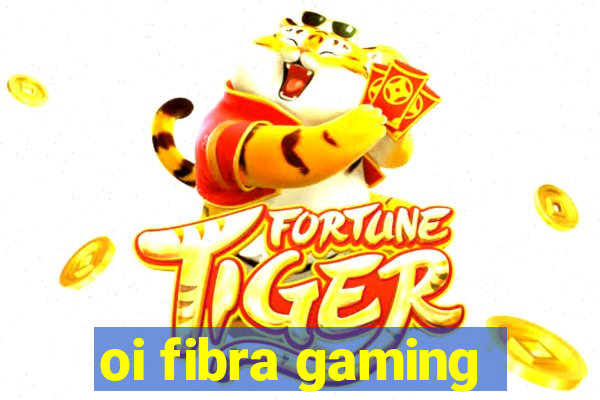 oi fibra gaming