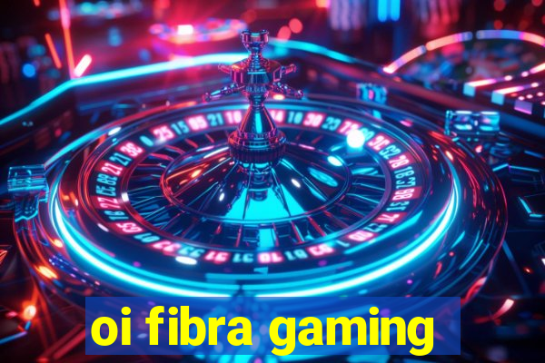 oi fibra gaming