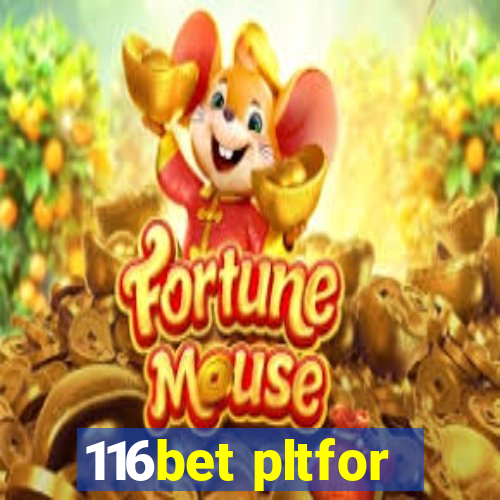 116bet pltfor