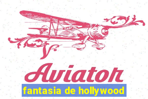 fantasia de hollywood