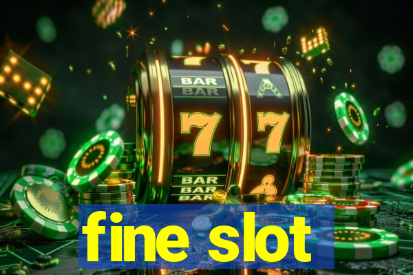 fine slot