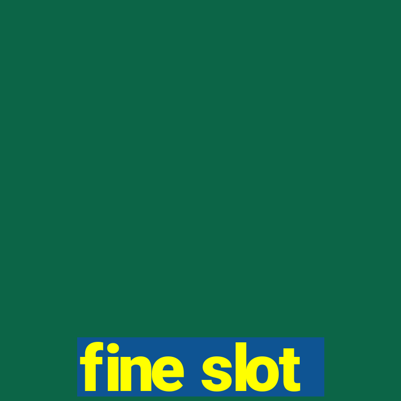 fine slot