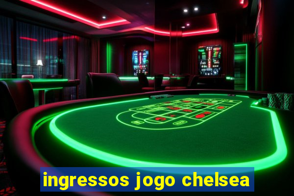 ingressos jogo chelsea