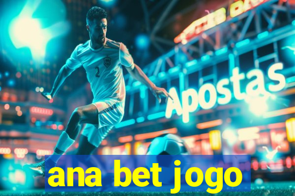 ana bet jogo