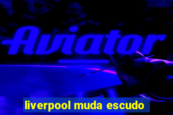 liverpool muda escudo