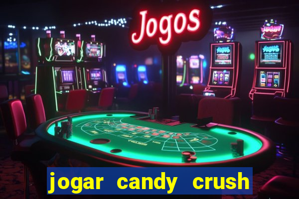 jogar candy crush e ganhar dinheiro