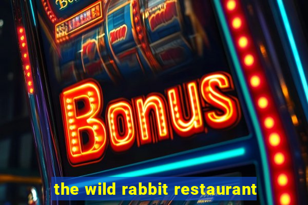 the wild rabbit restaurant