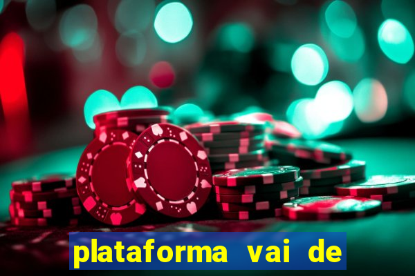 plataforma vai de bet é confiável