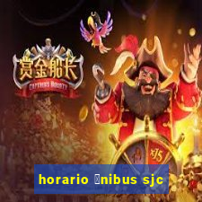 horario 么nibus sjc