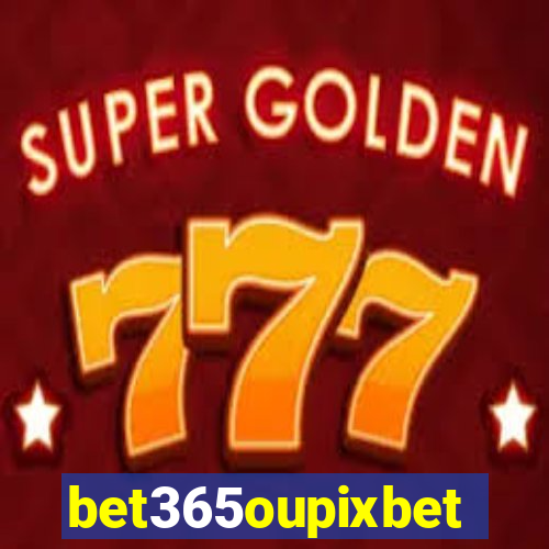 bet365oupixbet