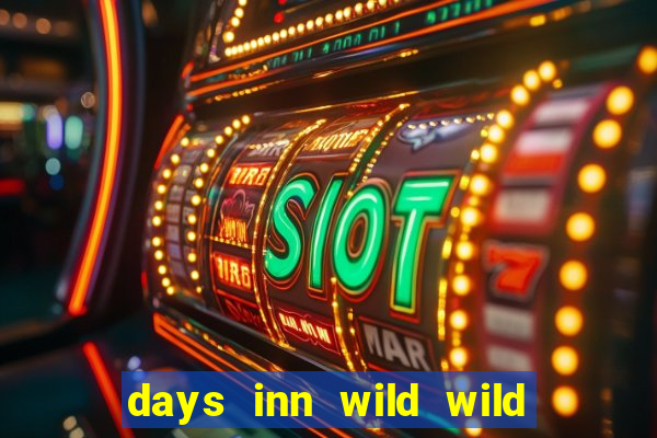 days inn wild wild west casino