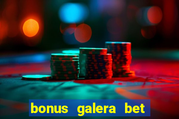 bonus galera bet como funciona