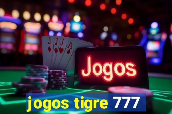 jogos tigre 777