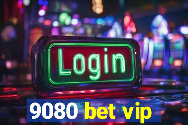 9080 bet vip