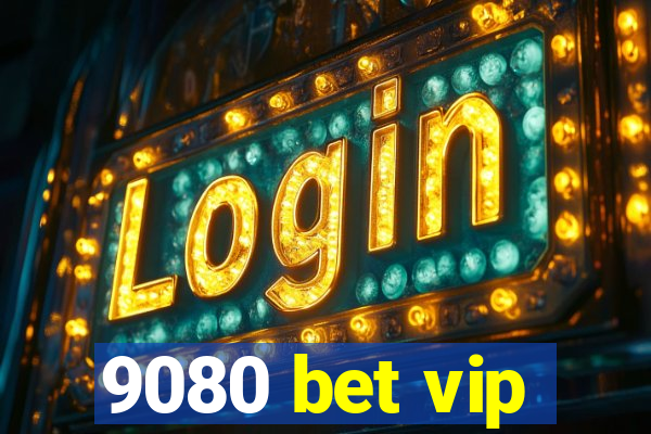 9080 bet vip