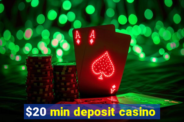 $20 min deposit casino