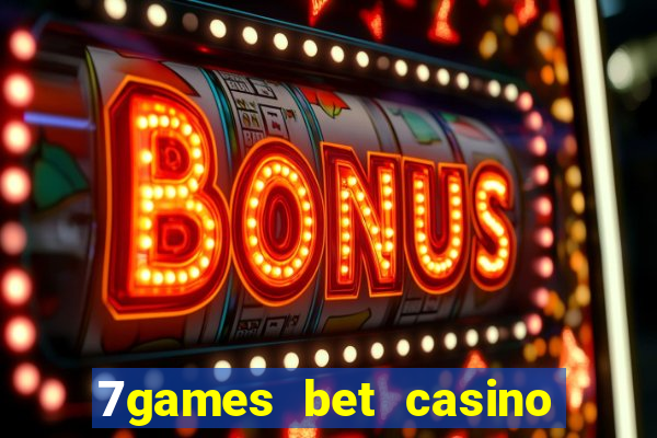 7games bet casino e apostas online