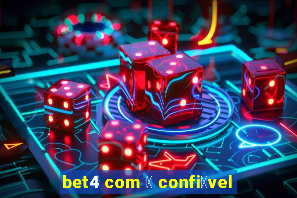 bet4 com 茅 confi谩vel