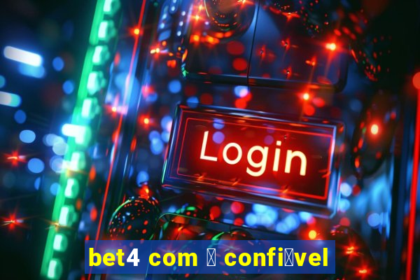 bet4 com 茅 confi谩vel