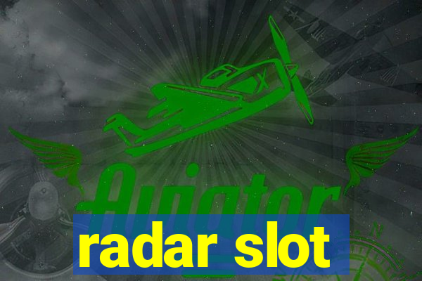 radar slot