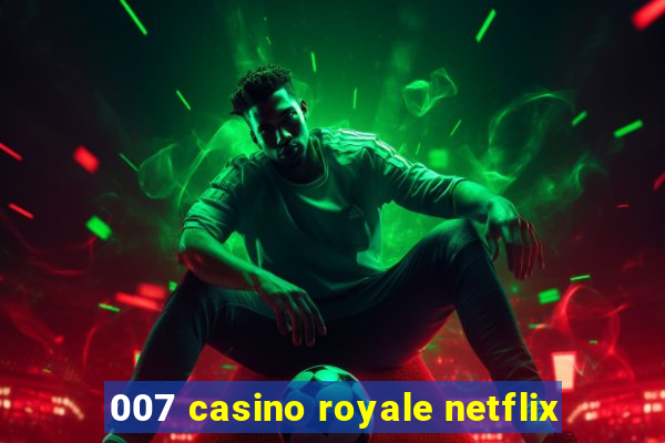 007 casino royale netflix