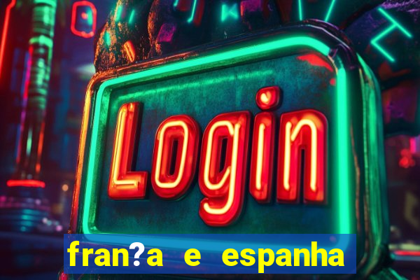 fran?a e espanha onde assistir