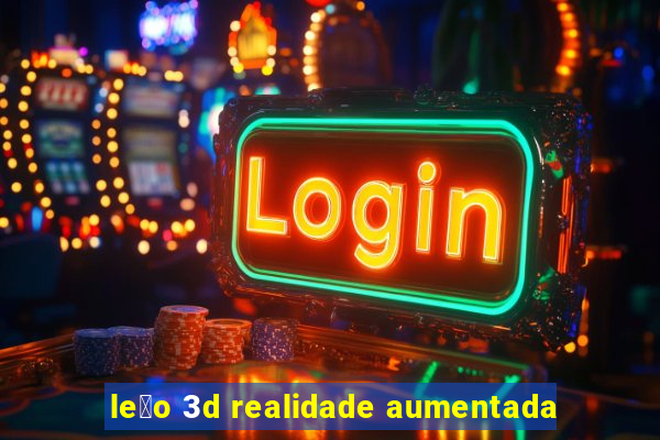 le茫o 3d realidade aumentada