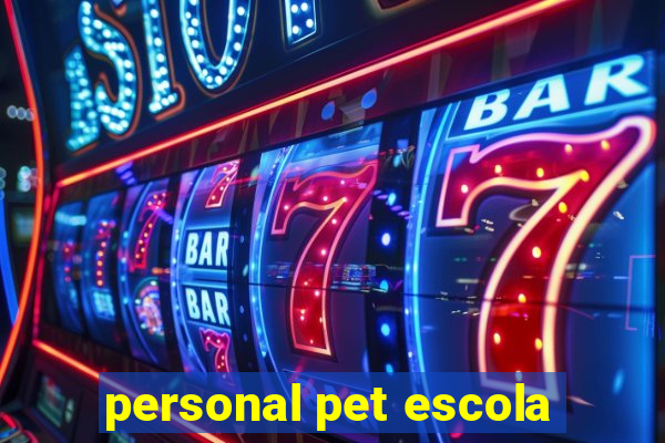 personal pet escola