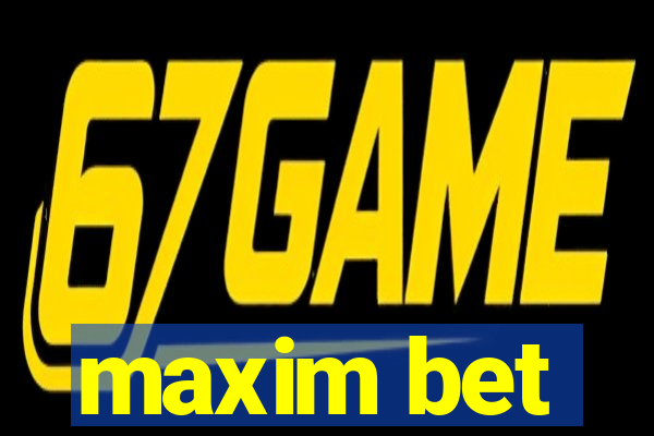 maxim bet