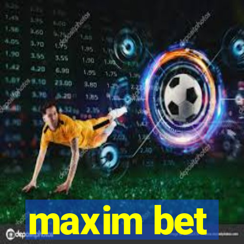 maxim bet