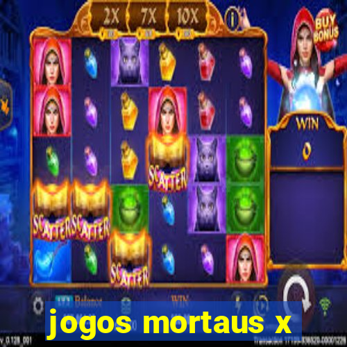 jogos mortaus x