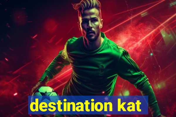 destination kat