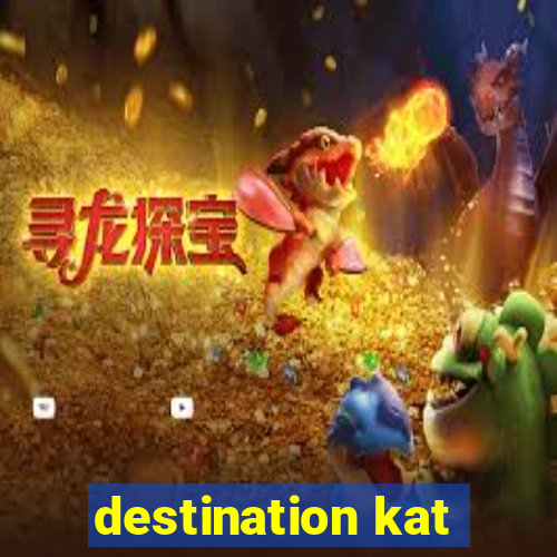 destination kat