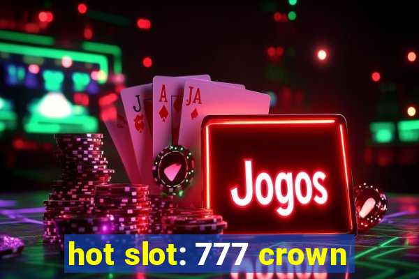 hot slot: 777 crown