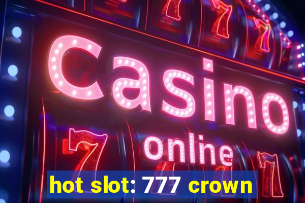 hot slot: 777 crown