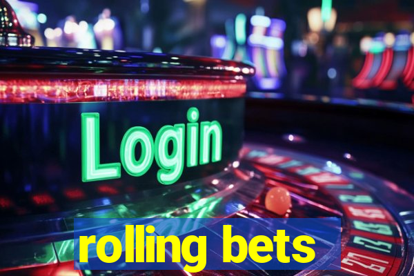 rolling bets