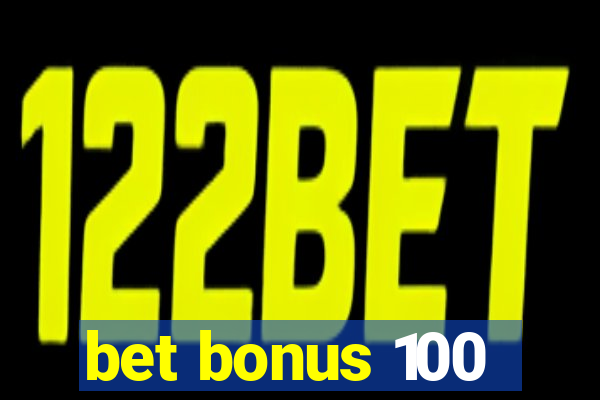 bet bonus 100