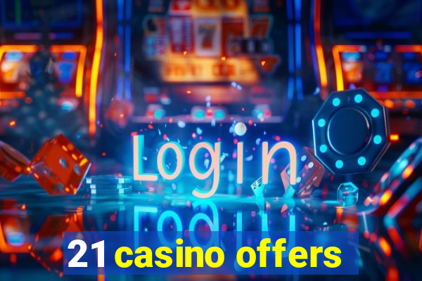 21 casino offers