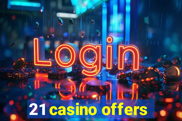 21 casino offers